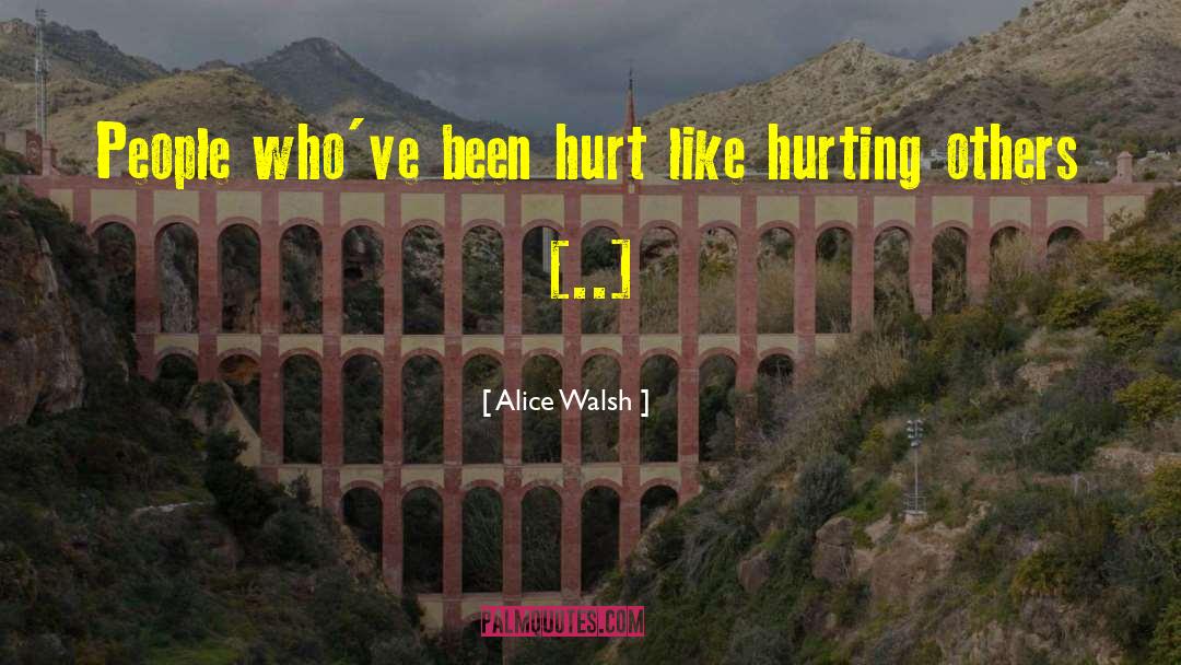 Alice Walsh Quotes: People who've been hurt like