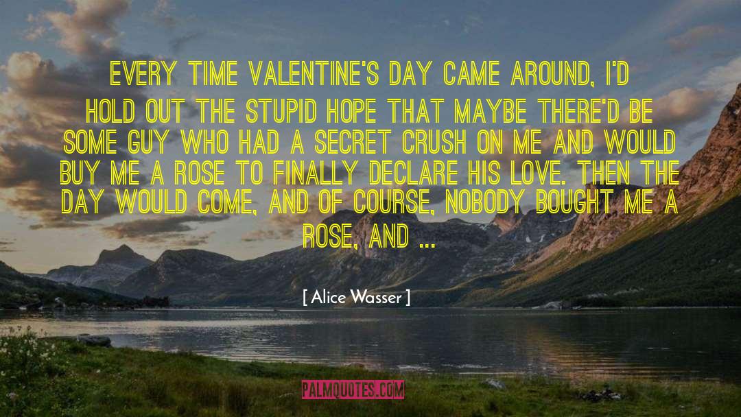 Alice Wasser Quotes: Every time Valentine's Day came