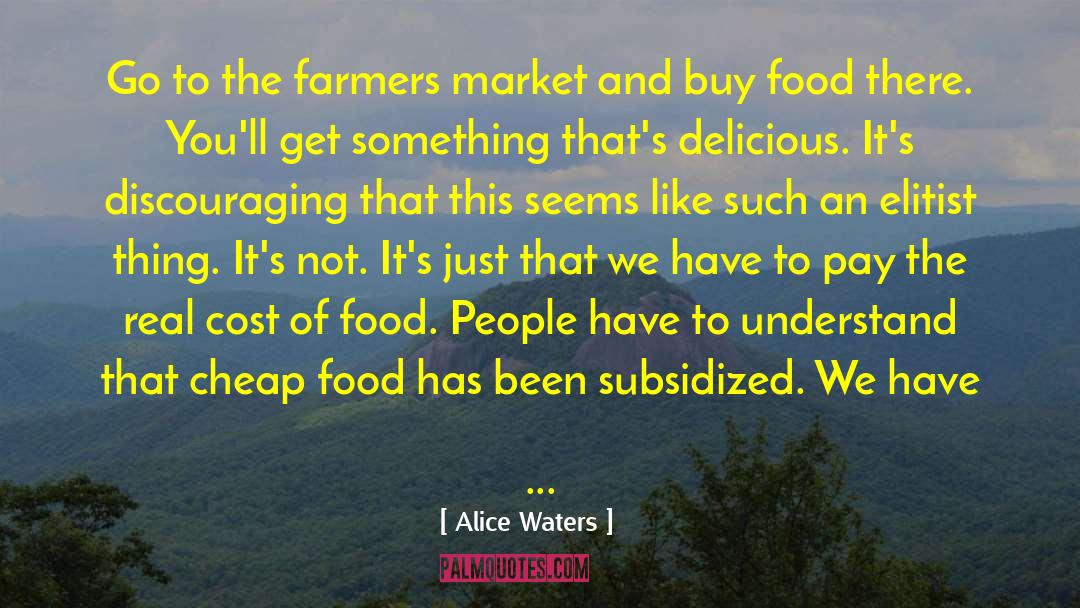 Alice Waters Quotes: Go to the farmers market