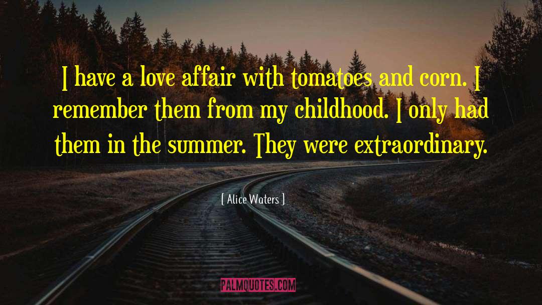 Alice Waters Quotes: I have a love affair
