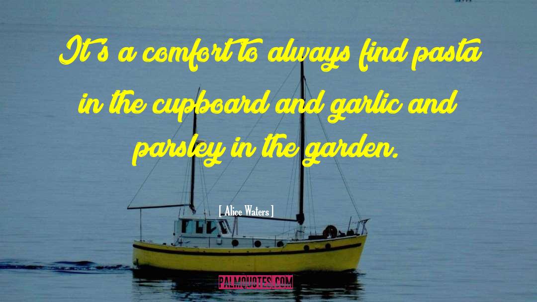 Alice Waters Quotes: It's a comfort to always