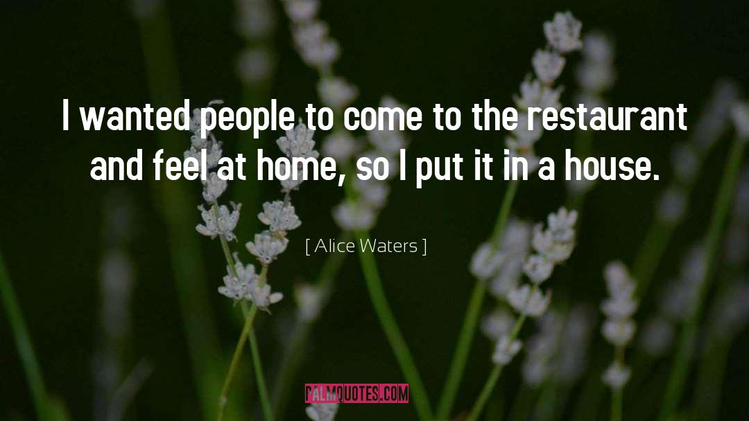 Alice Waters Quotes: I wanted people to come