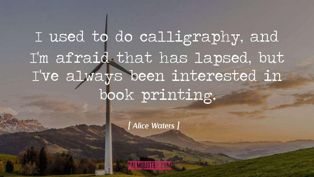 Alice Waters Quotes: I used to do calligraphy,