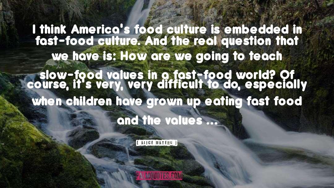 Alice Waters Quotes: I think America's food culture