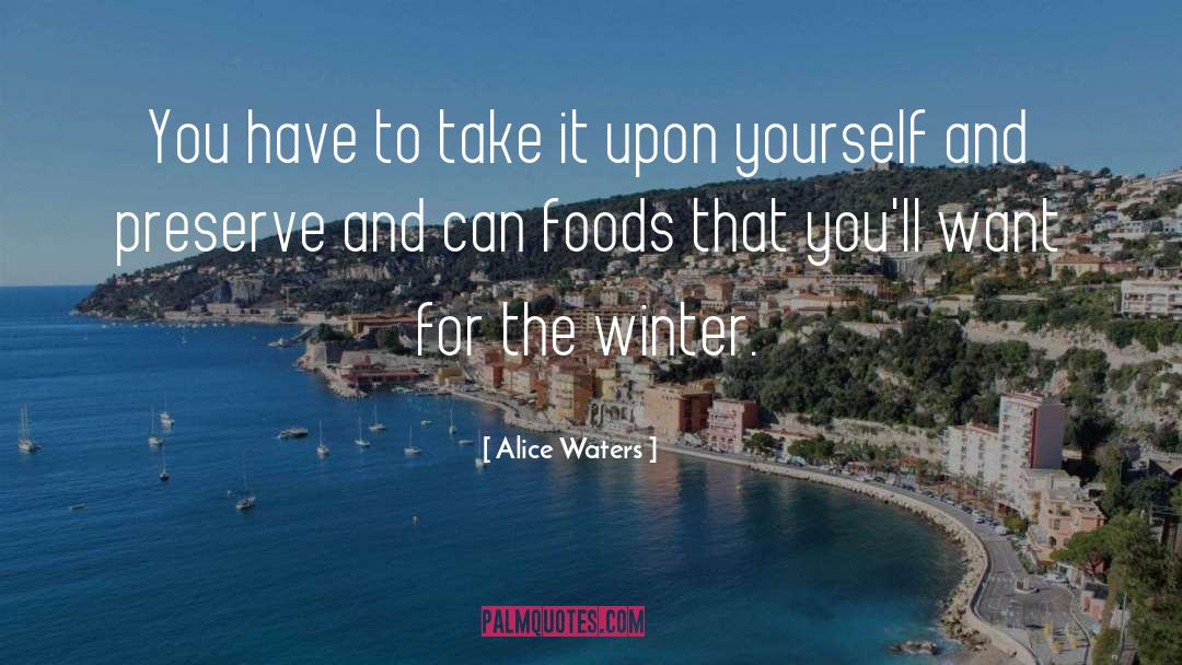 Alice Waters Quotes: You have to take it