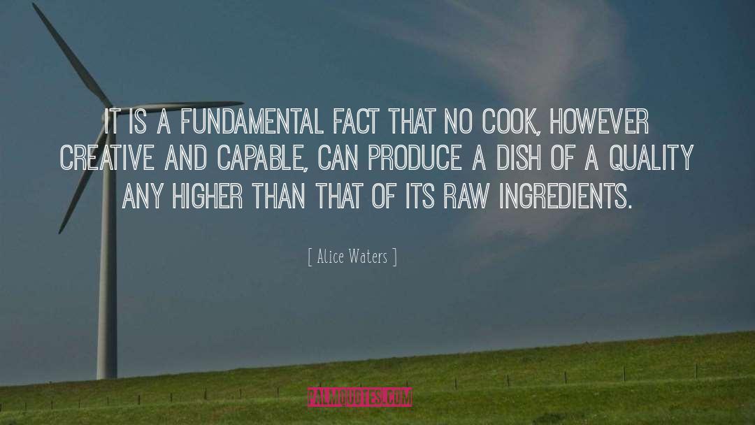 Alice Waters Quotes: It is a fundamental fact