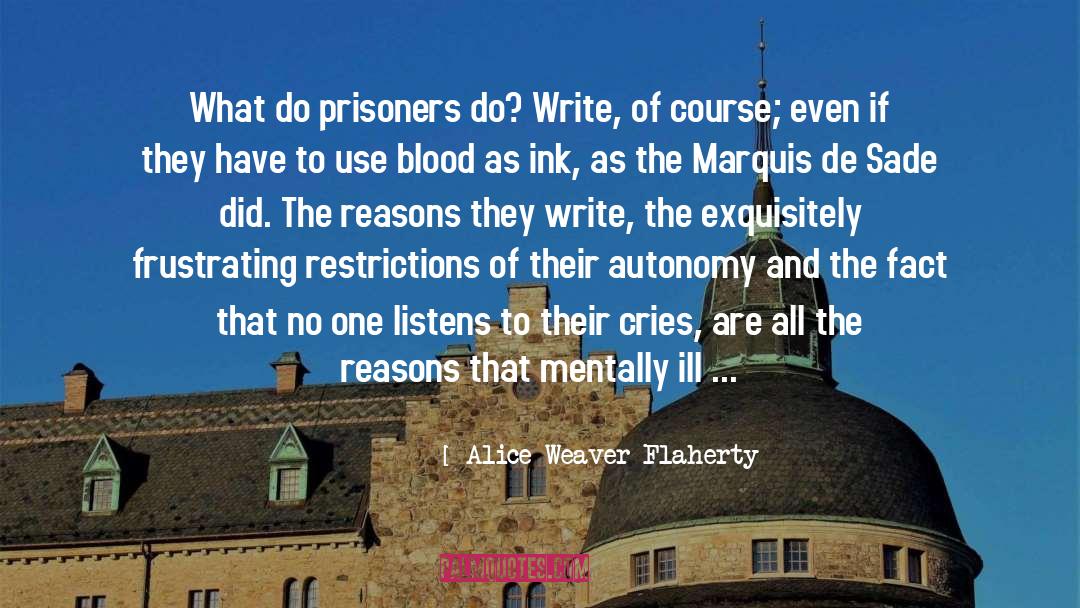 Alice Weaver Flaherty Quotes: What do prisoners do? Write,