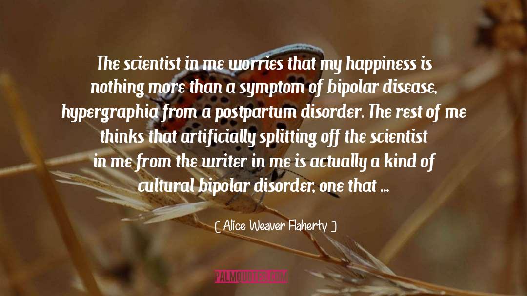 Alice Weaver Flaherty Quotes: The scientist in me worries