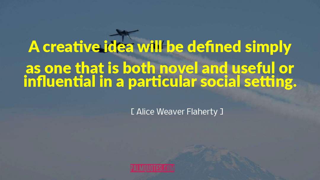 Alice Weaver Flaherty Quotes: A creative idea will be