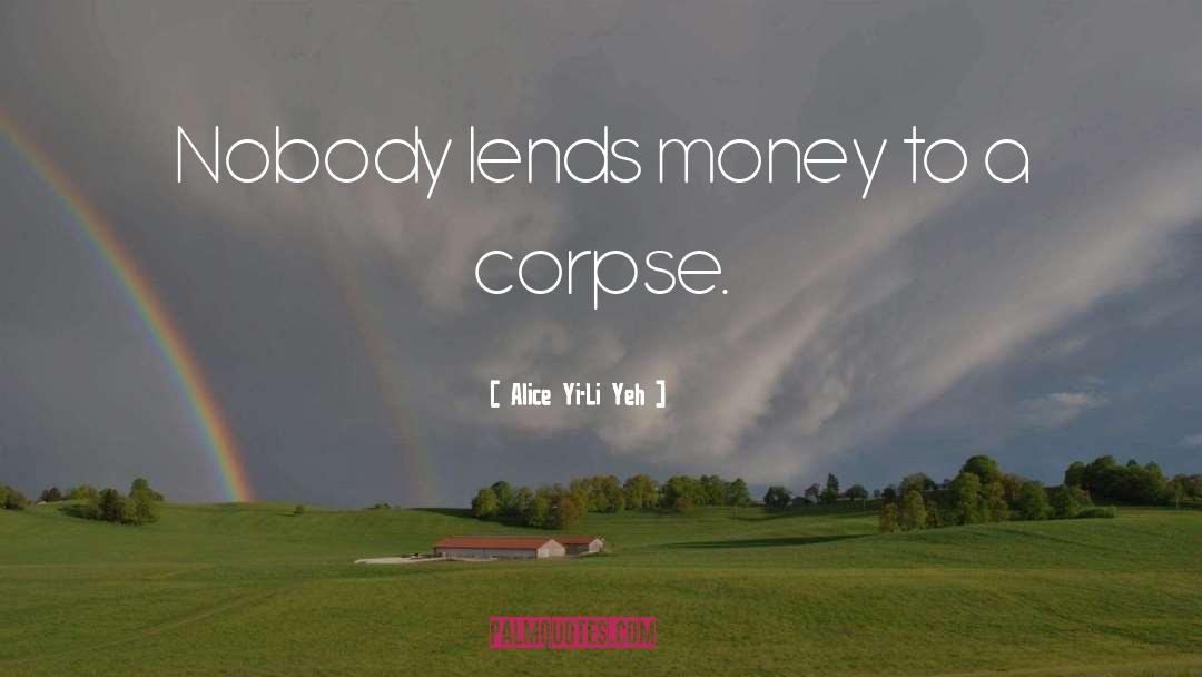 Alice Yi-Li Yeh Quotes: Nobody lends money to a
