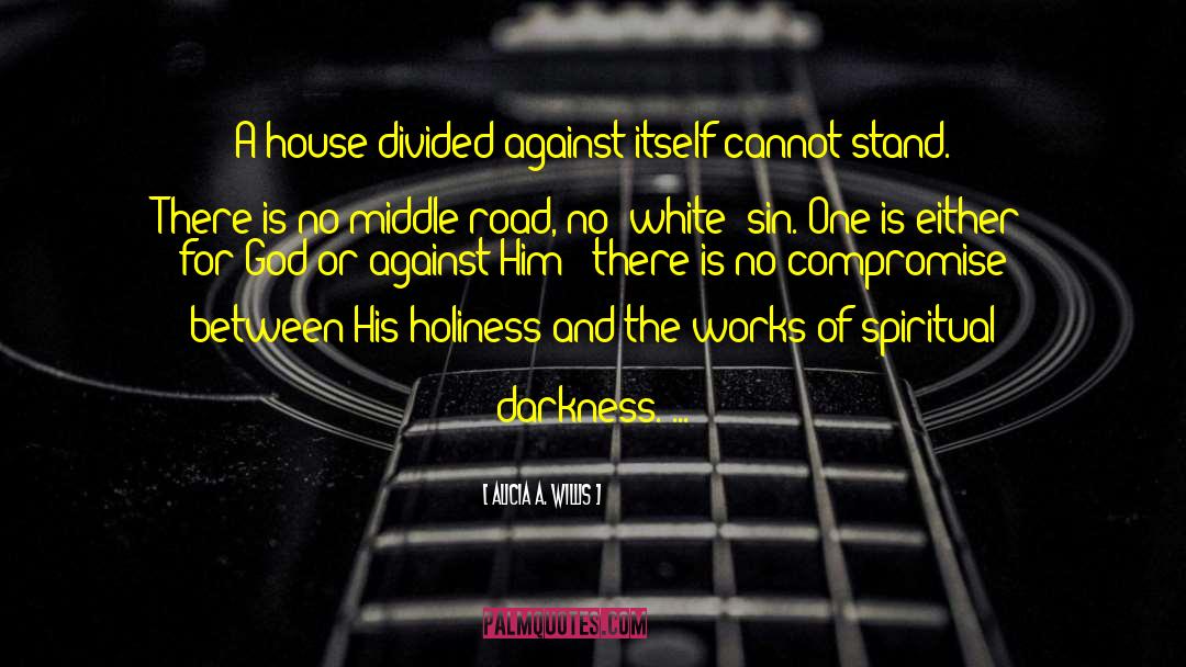 Alicia A. Willis Quotes: A house divided against itself