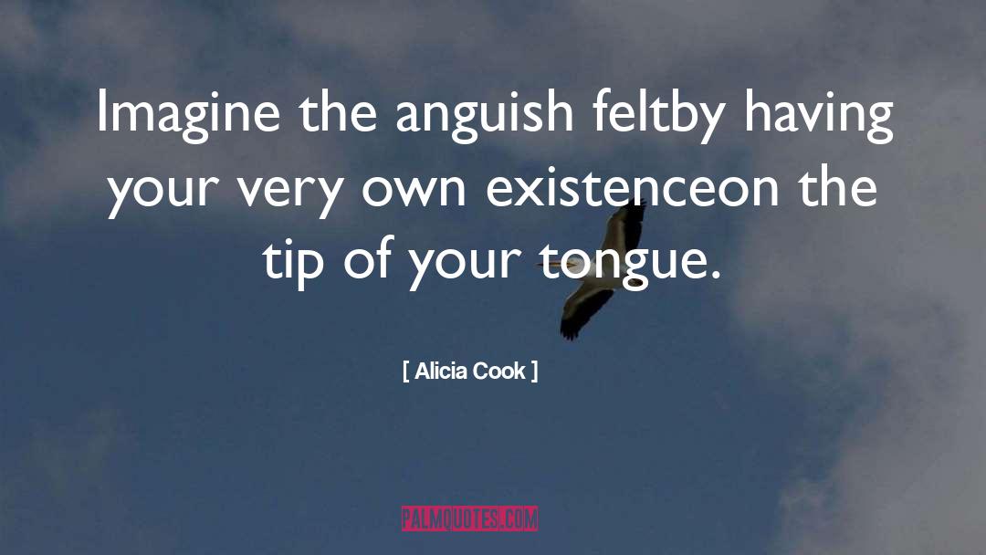 Alicia Cook Quotes: Imagine the anguish felt<br />by