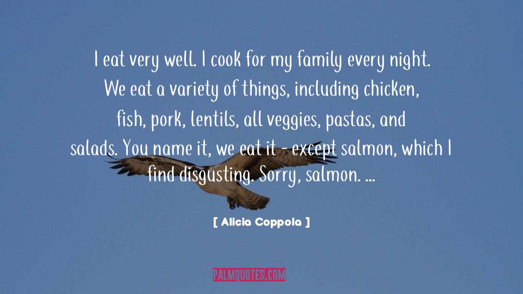 Alicia Coppola Quotes: I eat very well. I