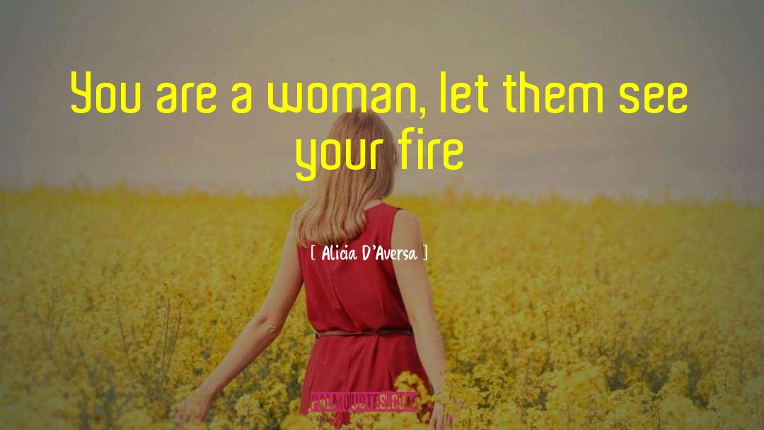 Alicia D'Aversa Quotes: You are a woman, let