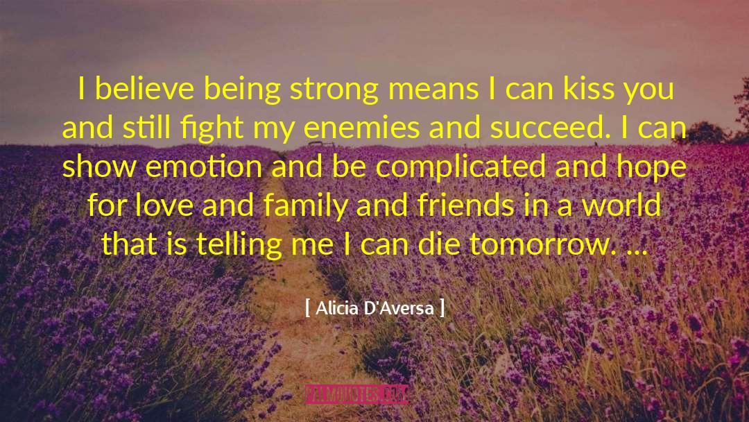 Alicia D'Aversa Quotes: I believe being strong means