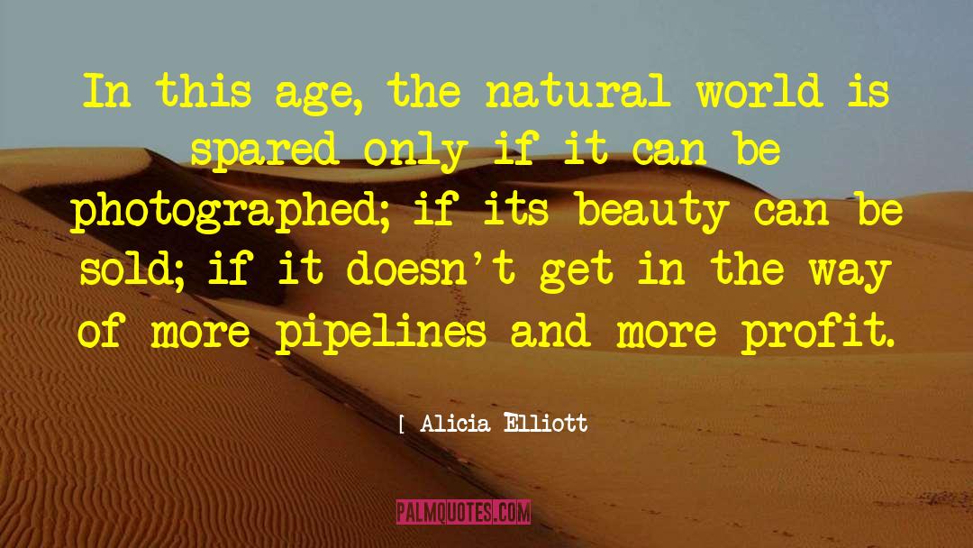 Alicia Elliott Quotes: In this age, the natural