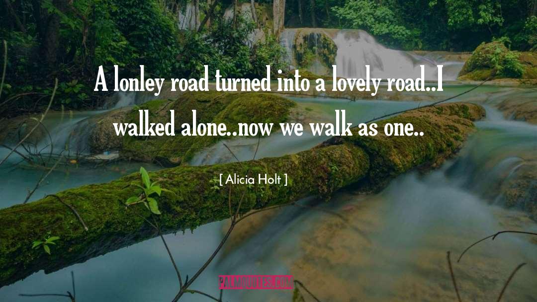 Alicia Holt Quotes: A lonley road turned into