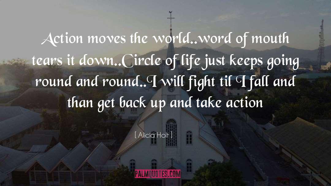 Alicia Holt Quotes: Action moves the world..word of