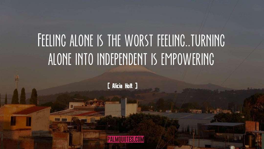 Alicia Holt Quotes: Feeling alone is the worst