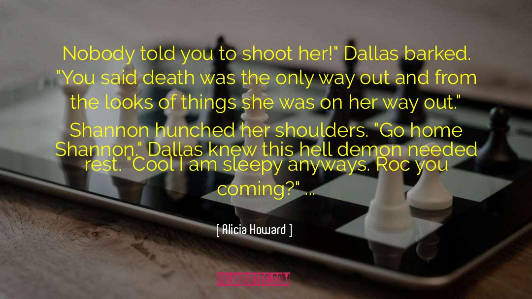 Alicia Howard Quotes: Nobody told you to shoot
