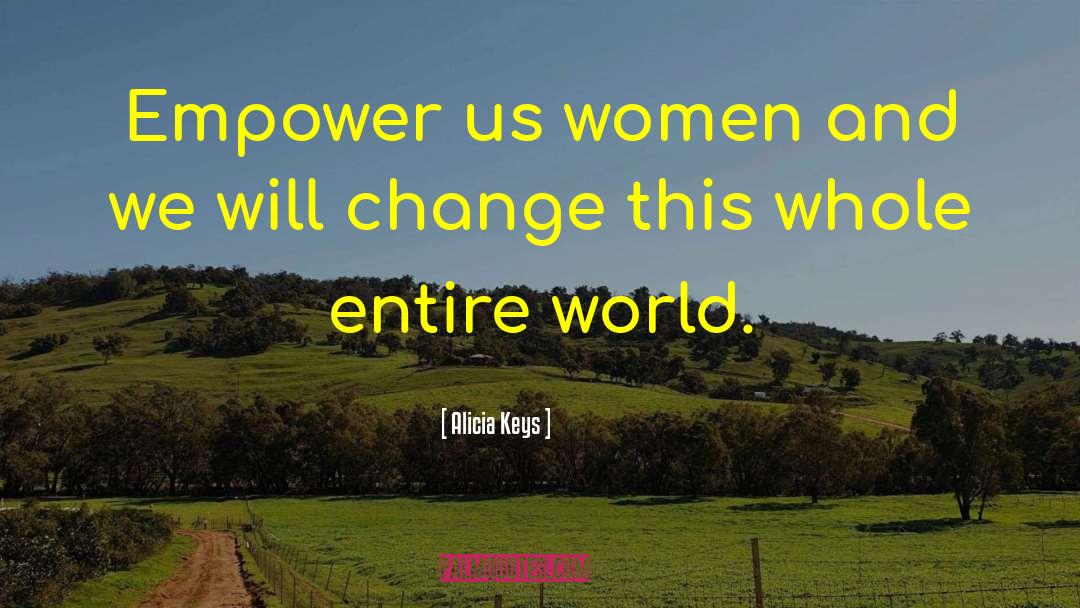 Alicia Keys Quotes: Empower us women and we