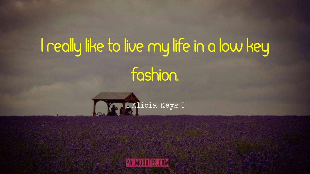 Alicia Keys Quotes: I really like to live