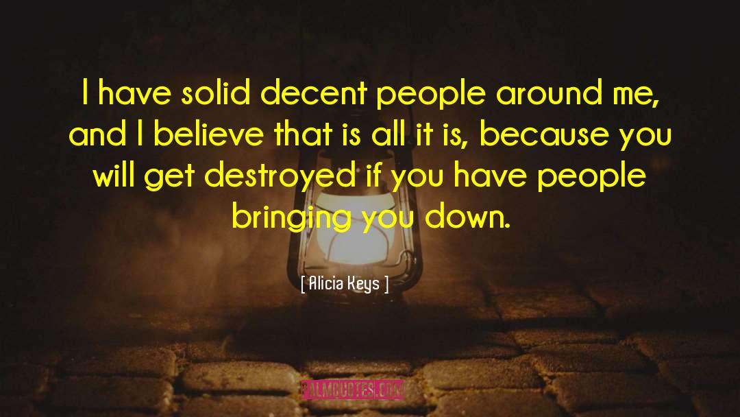 Alicia Keys Quotes: I have solid decent people