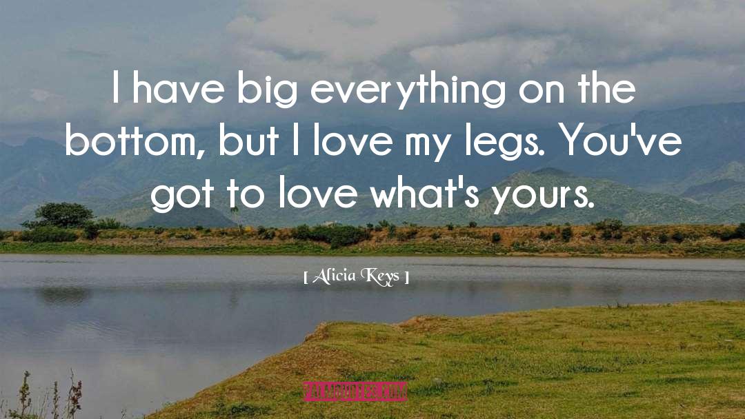 Alicia Keys Quotes: I have big everything on