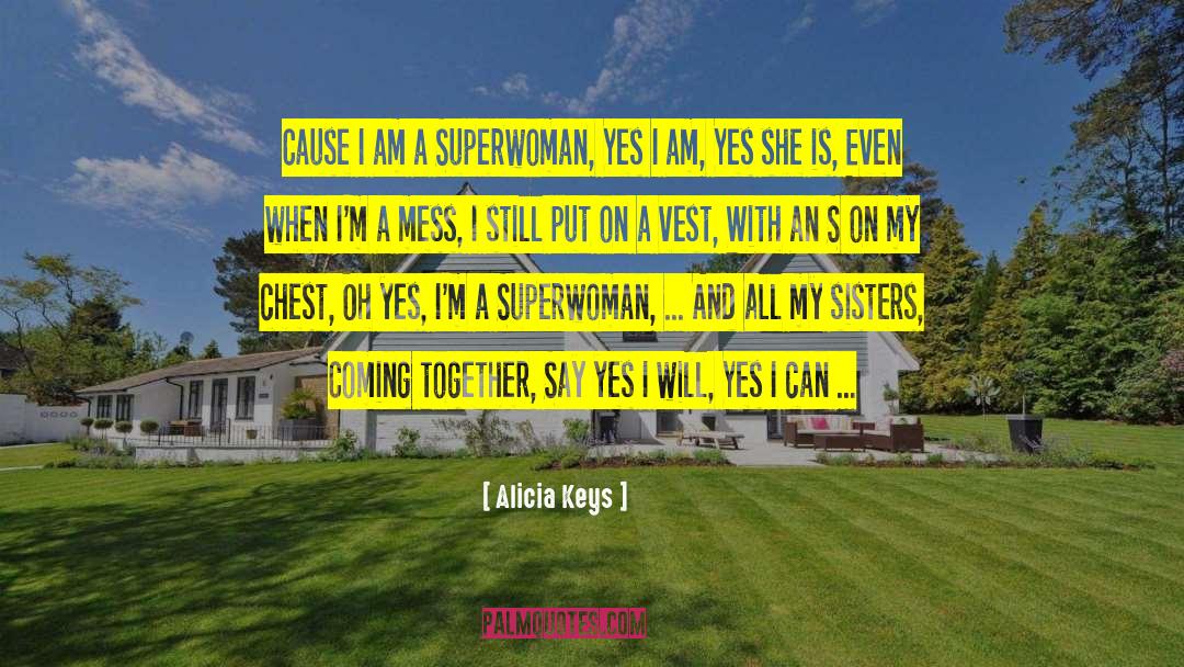 Alicia Keys Quotes: Cause I am a Superwoman,<br>