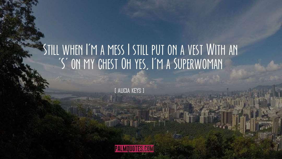 Alicia Keys Quotes: Still when I'm a mess<br>