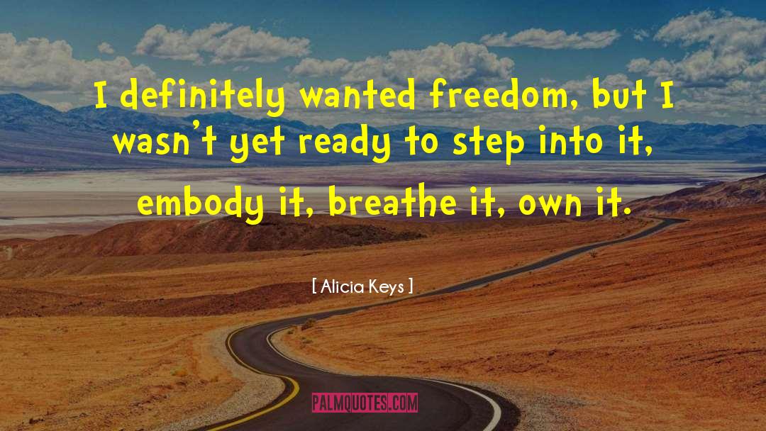 Alicia Keys Quotes: I definitely wanted freedom, but