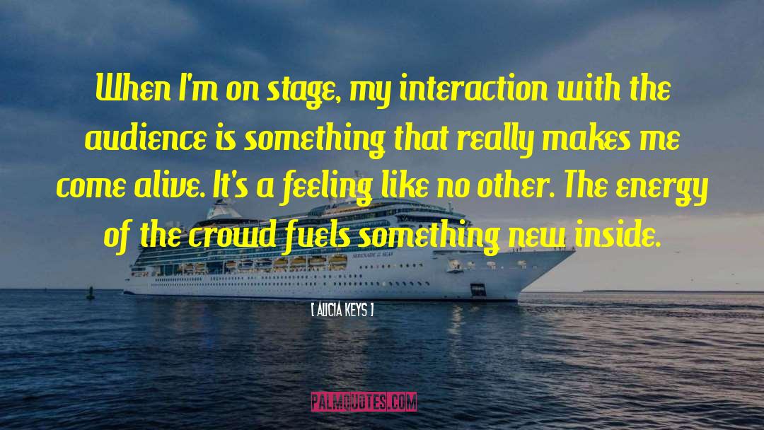 Alicia Keys Quotes: When I'm on stage, my