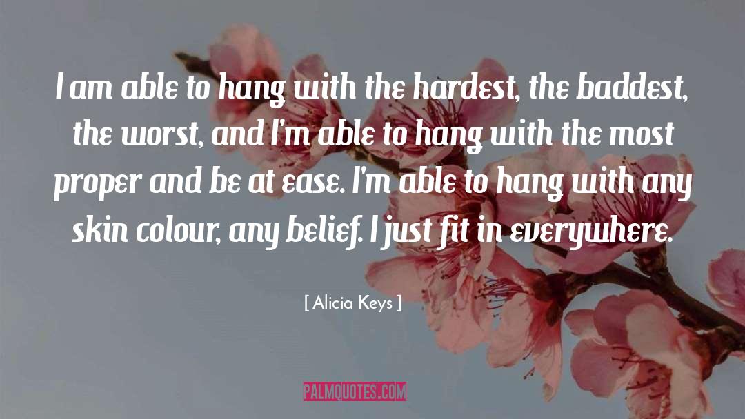 Alicia Keys Quotes: I am able to hang