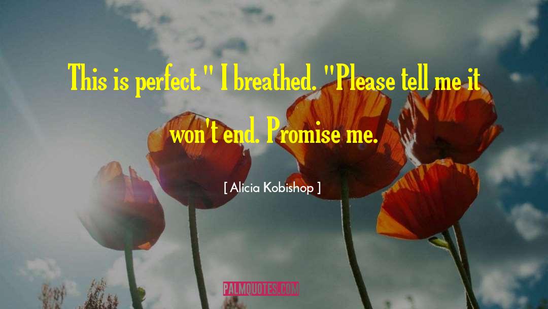 Alicia Kobishop Quotes: This is perfect.