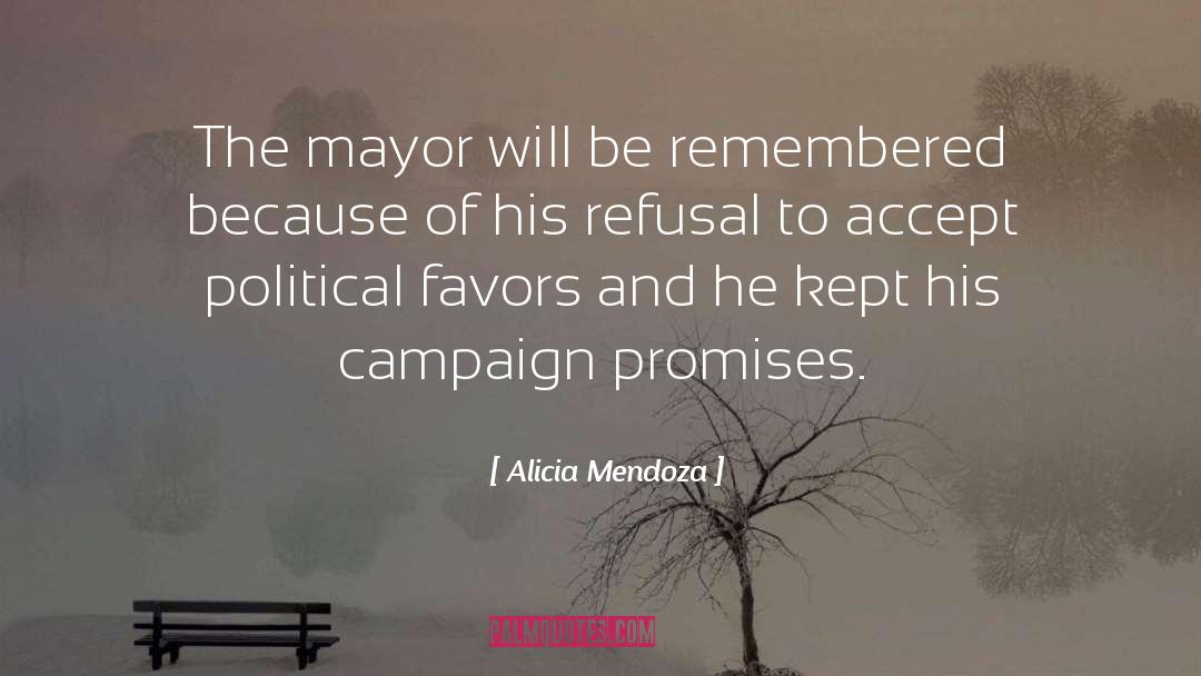 Alicia Mendoza Quotes: The mayor will be remembered