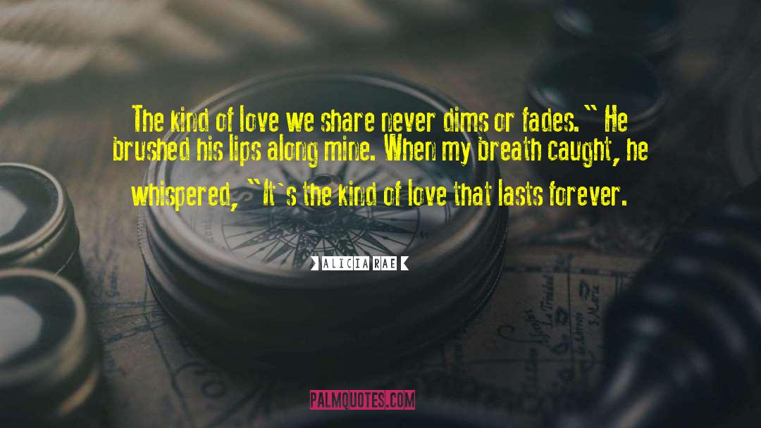 Alicia Rae Quotes: The kind of love we