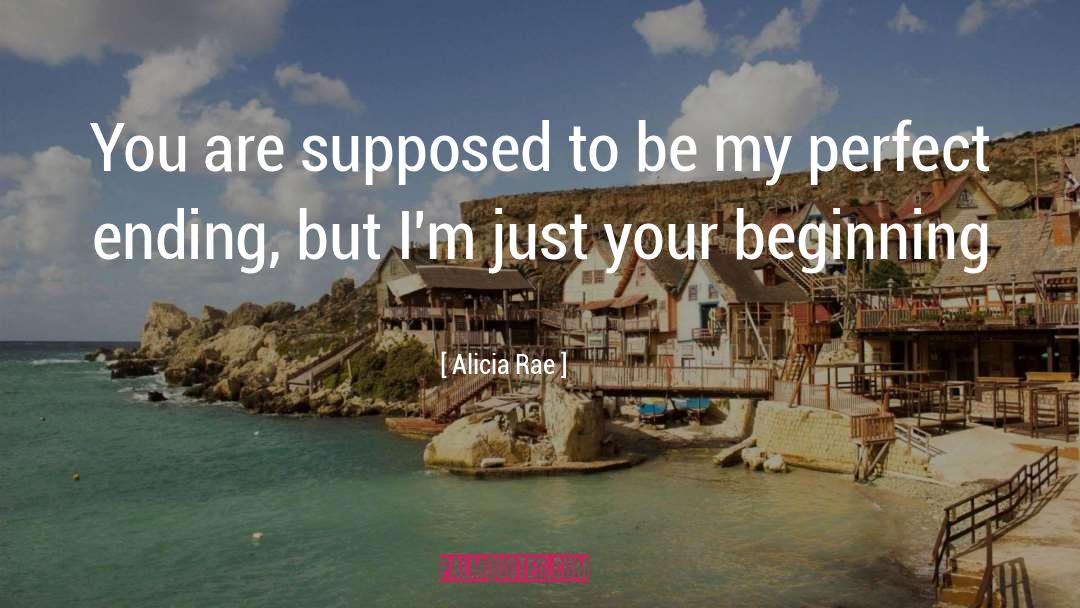 Alicia Rae Quotes: You are supposed to be