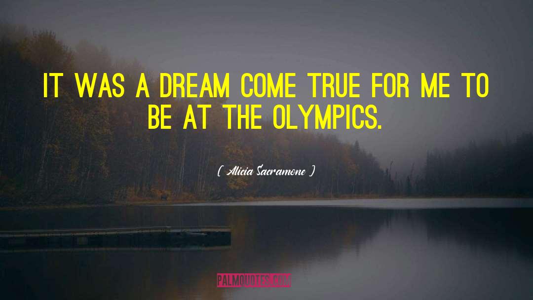 Alicia Sacramone Quotes: It was a dream come