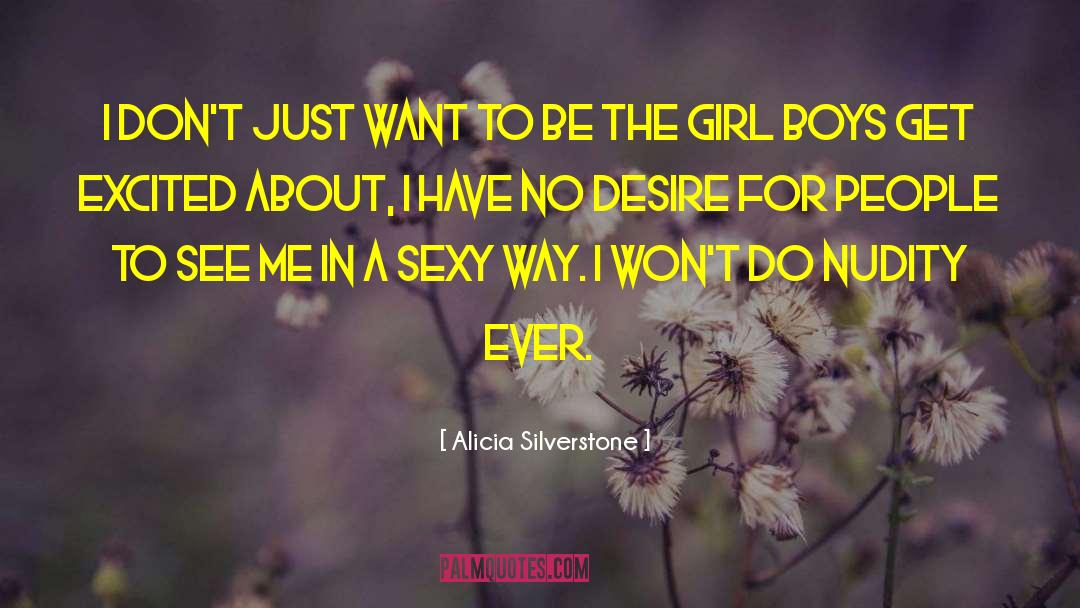 Alicia Silverstone Quotes: I don't just want to