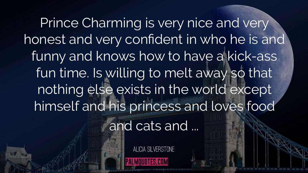 Alicia Silverstone Quotes: Prince Charming is very nice