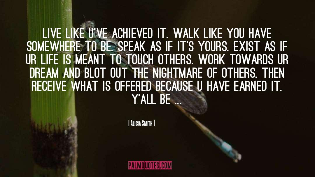 Alicia Smith Quotes: Live like u've achieved it.
