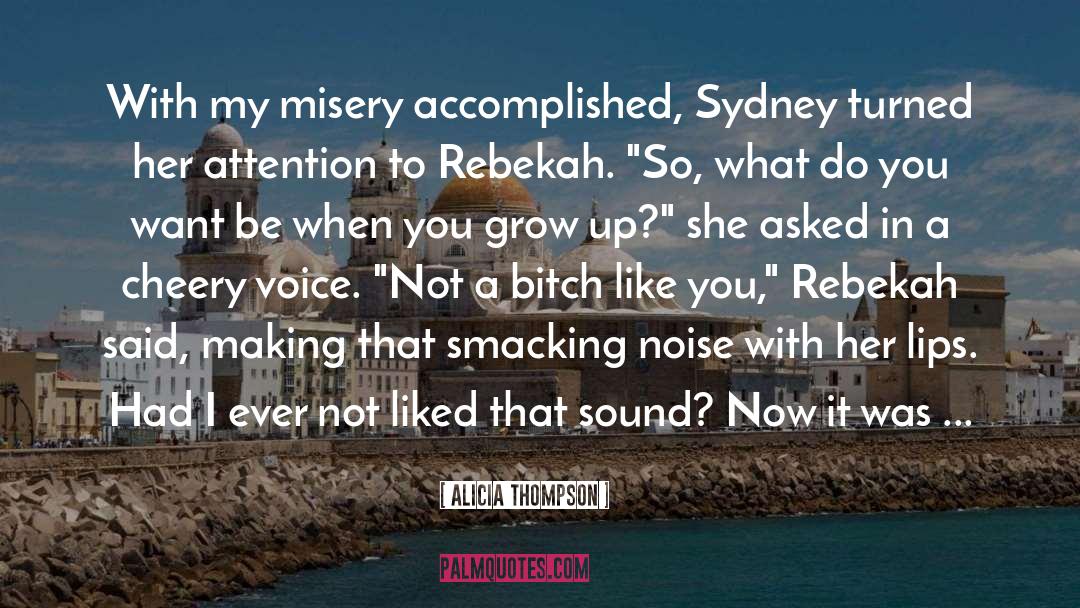 Alicia Thompson Quotes: With my misery accomplished, Sydney