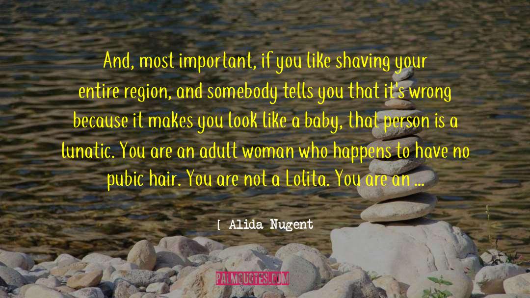 Alida Nugent Quotes: And, most important, if you
