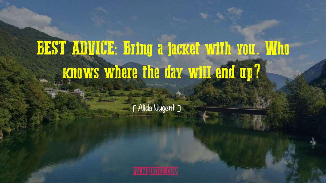 Alida Nugent Quotes: BEST ADVICE: Bring a jacket