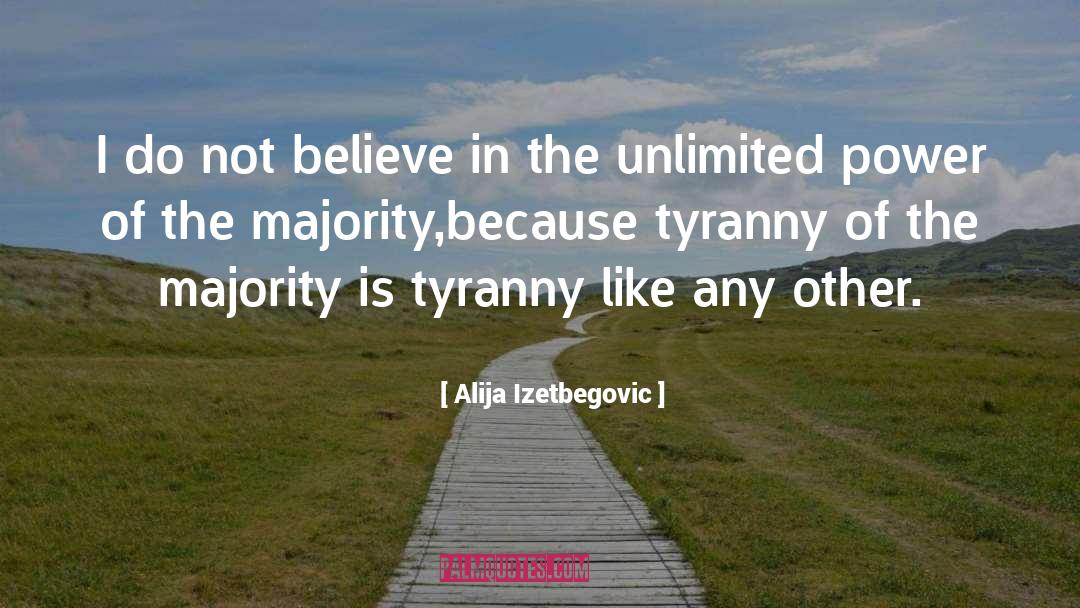 Alija Izetbegovic Quotes: I do not believe in