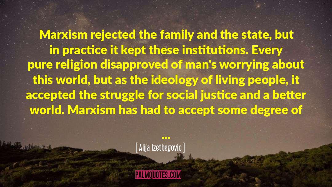 Alija Izetbegovic Quotes: Marxism rejected the family and