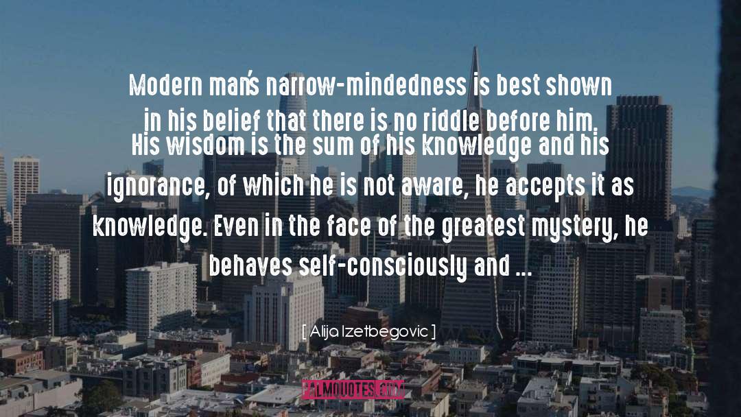 Alija Izetbegovic Quotes: Modern man's narrow-mindedness is best
