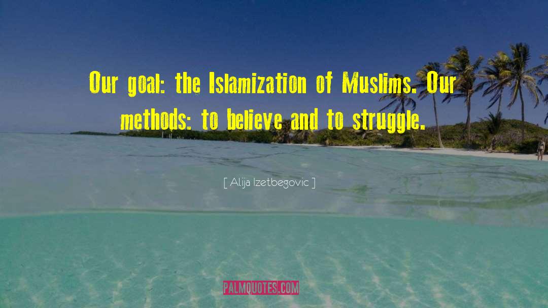 Alija Izetbegovic Quotes: Our goal: the Islamization of