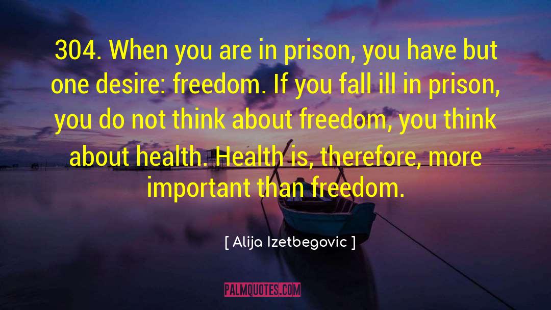 Alija Izetbegovic Quotes: 304. When you are in