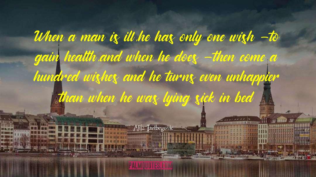 Alija Izetbegovic Quotes: When a man is ill,he